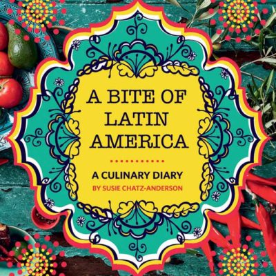 Win a copy of <em></noscript>A Bite of Latin America</em> by Susie Chatz-Anderson worth R355